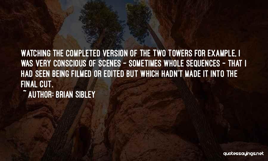Brian Sibley Quotes: Watching The Completed Version Of The Two Towers For Example, I Was Very Conscious Of Scenes - Sometimes Whole Sequences