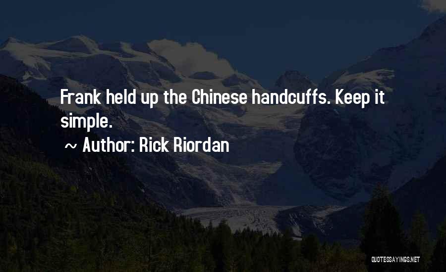 Rick Riordan Quotes: Frank Held Up The Chinese Handcuffs. Keep It Simple.