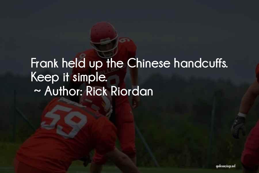 Rick Riordan Quotes: Frank Held Up The Chinese Handcuffs. Keep It Simple.