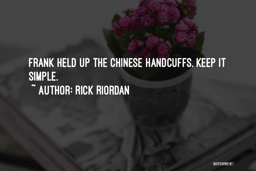 Rick Riordan Quotes: Frank Held Up The Chinese Handcuffs. Keep It Simple.