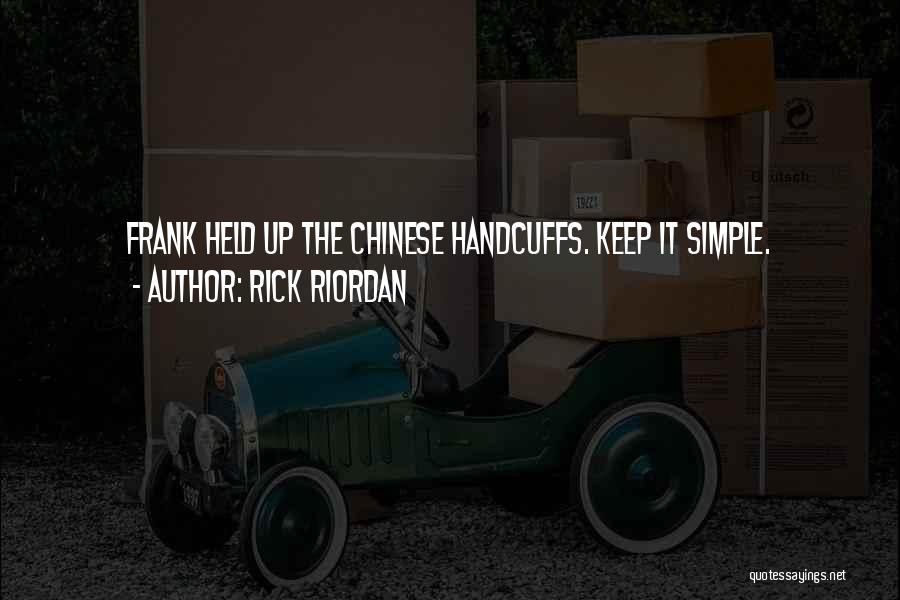 Rick Riordan Quotes: Frank Held Up The Chinese Handcuffs. Keep It Simple.