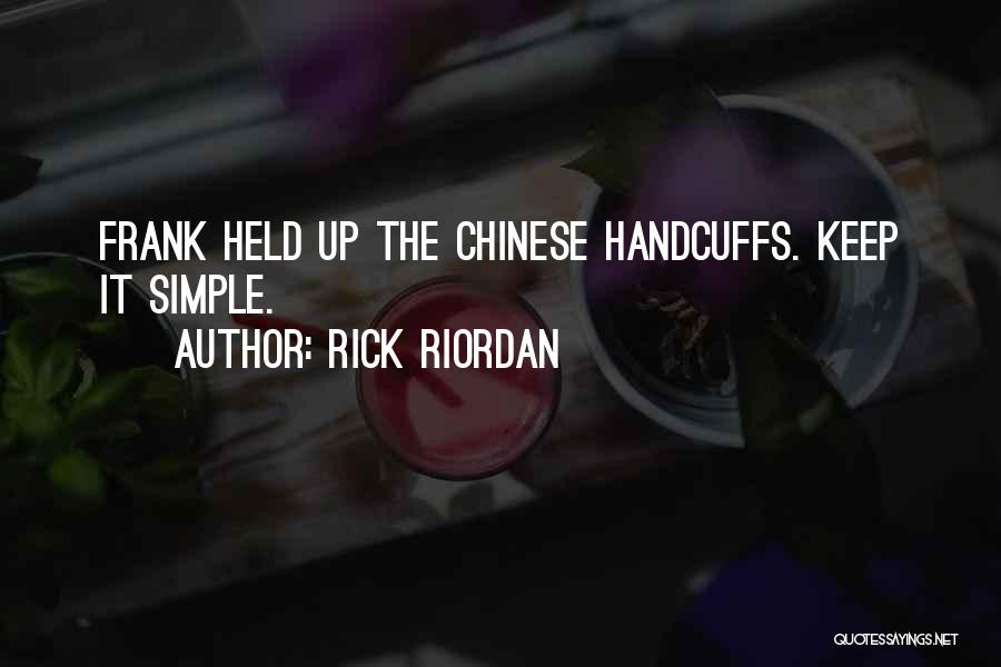 Rick Riordan Quotes: Frank Held Up The Chinese Handcuffs. Keep It Simple.