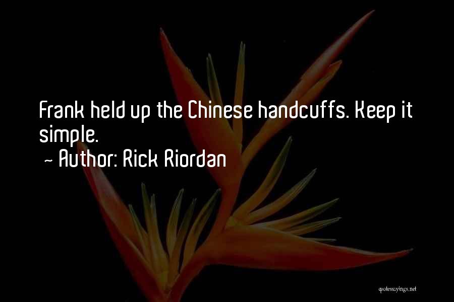 Rick Riordan Quotes: Frank Held Up The Chinese Handcuffs. Keep It Simple.