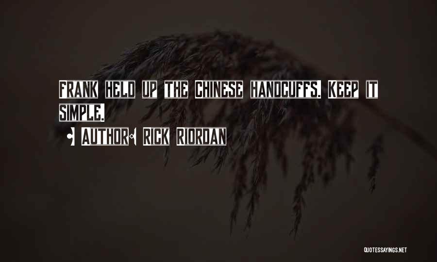 Rick Riordan Quotes: Frank Held Up The Chinese Handcuffs. Keep It Simple.