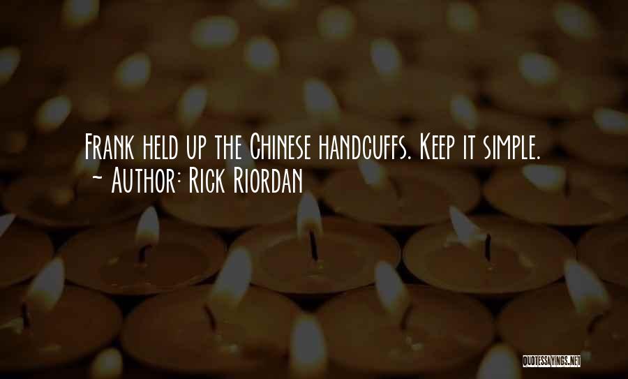 Rick Riordan Quotes: Frank Held Up The Chinese Handcuffs. Keep It Simple.