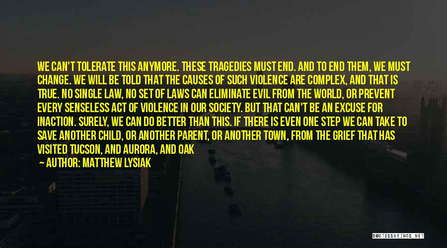 Matthew Lysiak Quotes: We Can't Tolerate This Anymore. These Tragedies Must End. And To End Them, We Must Change. We Will Be Told