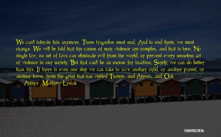 Matthew Lysiak Quotes: We Can't Tolerate This Anymore. These Tragedies Must End. And To End Them, We Must Change. We Will Be Told
