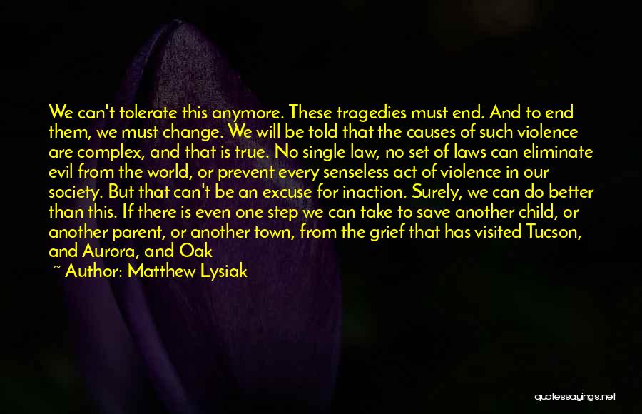 Matthew Lysiak Quotes: We Can't Tolerate This Anymore. These Tragedies Must End. And To End Them, We Must Change. We Will Be Told