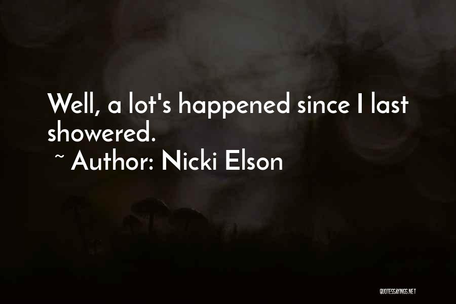 Nicki Elson Quotes: Well, A Lot's Happened Since I Last Showered.