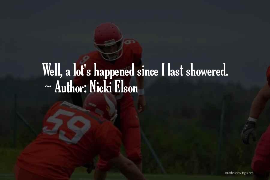 Nicki Elson Quotes: Well, A Lot's Happened Since I Last Showered.
