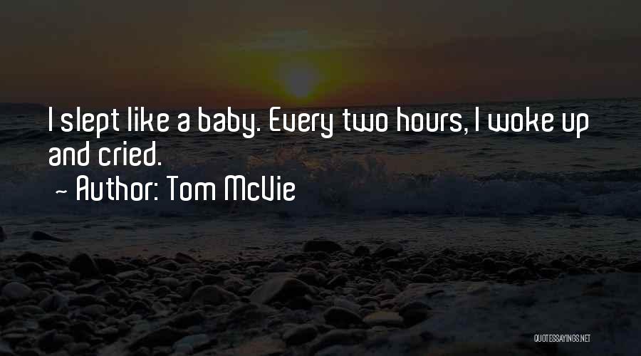 Tom McVie Quotes: I Slept Like A Baby. Every Two Hours, I Woke Up And Cried.