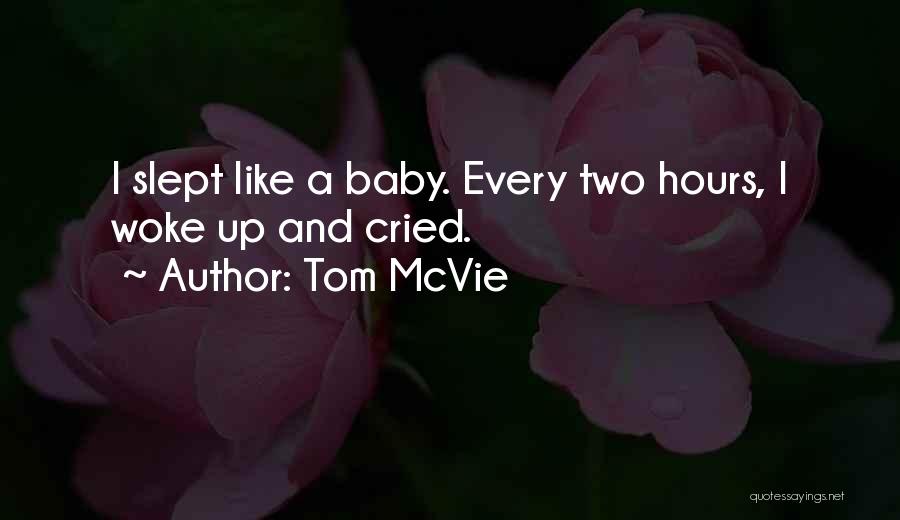 Tom McVie Quotes: I Slept Like A Baby. Every Two Hours, I Woke Up And Cried.