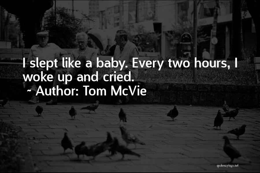 Tom McVie Quotes: I Slept Like A Baby. Every Two Hours, I Woke Up And Cried.