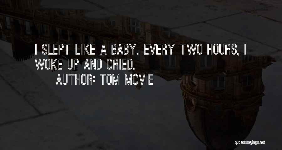 Tom McVie Quotes: I Slept Like A Baby. Every Two Hours, I Woke Up And Cried.