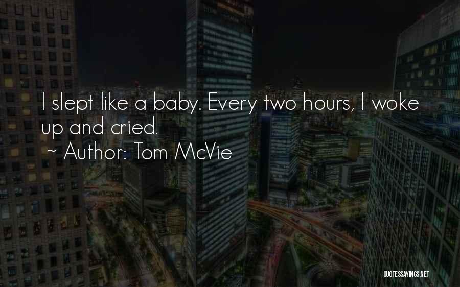 Tom McVie Quotes: I Slept Like A Baby. Every Two Hours, I Woke Up And Cried.