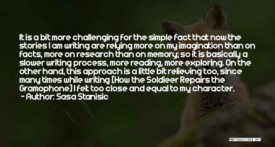 Sasa Stanisic Quotes: It Is A Bit More Challenging For The Simple Fact That Now The Stories I Am Writing Are Relying More