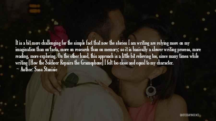 Sasa Stanisic Quotes: It Is A Bit More Challenging For The Simple Fact That Now The Stories I Am Writing Are Relying More