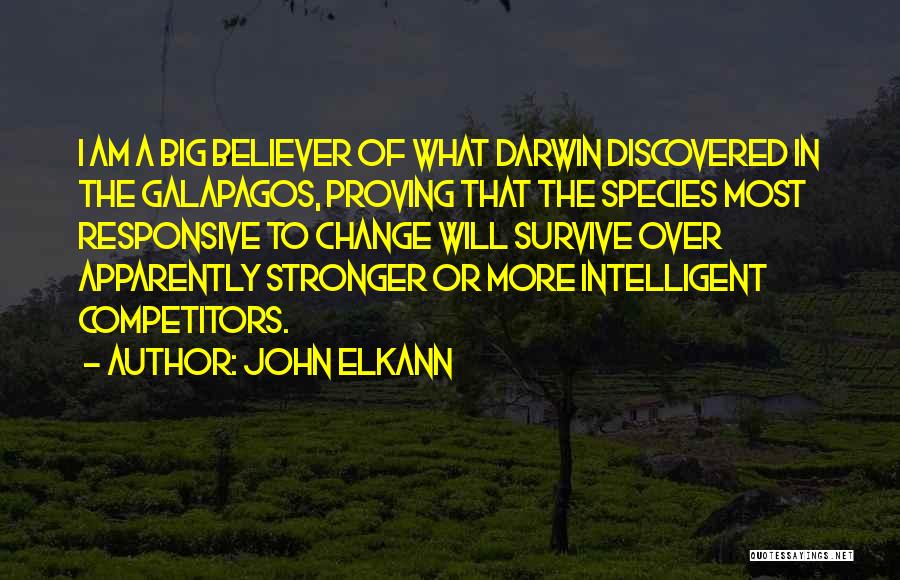 John Elkann Quotes: I Am A Big Believer Of What Darwin Discovered In The Galapagos, Proving That The Species Most Responsive To Change