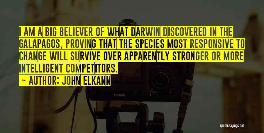 John Elkann Quotes: I Am A Big Believer Of What Darwin Discovered In The Galapagos, Proving That The Species Most Responsive To Change