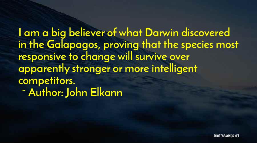 John Elkann Quotes: I Am A Big Believer Of What Darwin Discovered In The Galapagos, Proving That The Species Most Responsive To Change