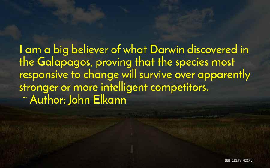 John Elkann Quotes: I Am A Big Believer Of What Darwin Discovered In The Galapagos, Proving That The Species Most Responsive To Change