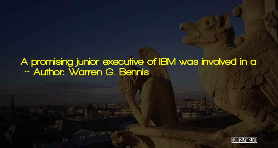 Warren G. Bennis Quotes: A Promising Junior Executive Of Ibm Was Involved In A Risky Venture For The Company And Managed To Lose Over