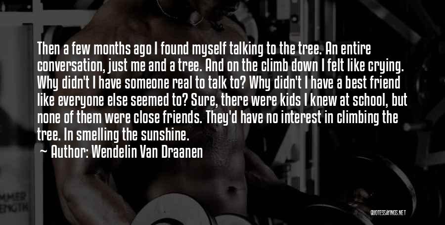 Wendelin Van Draanen Quotes: Then A Few Months Ago I Found Myself Talking To The Tree. An Entire Conversation, Just Me And A Tree.