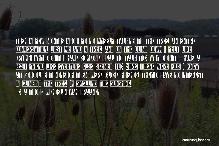 Wendelin Van Draanen Quotes: Then A Few Months Ago I Found Myself Talking To The Tree. An Entire Conversation, Just Me And A Tree.