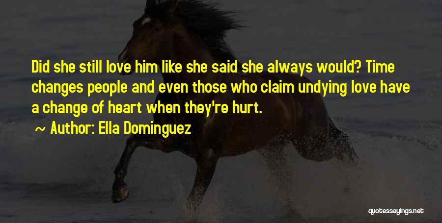 Ella Dominguez Quotes: Did She Still Love Him Like She Said She Always Would? Time Changes People And Even Those Who Claim Undying