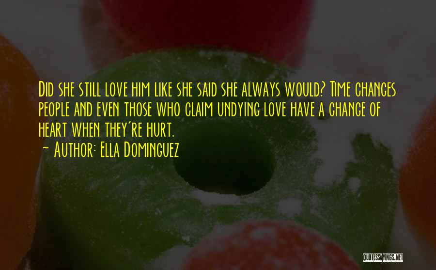 Ella Dominguez Quotes: Did She Still Love Him Like She Said She Always Would? Time Changes People And Even Those Who Claim Undying