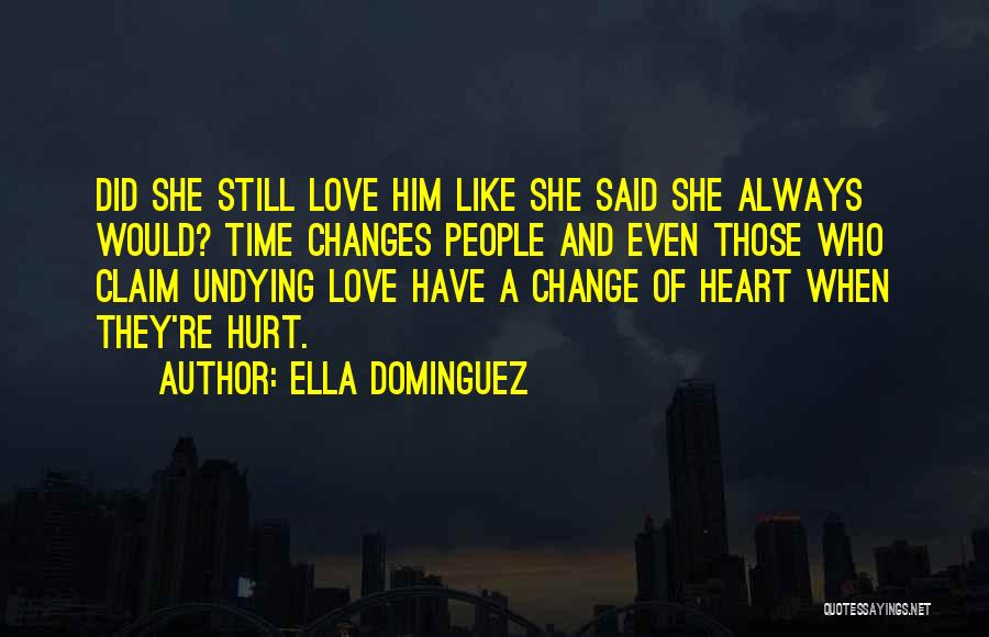 Ella Dominguez Quotes: Did She Still Love Him Like She Said She Always Would? Time Changes People And Even Those Who Claim Undying