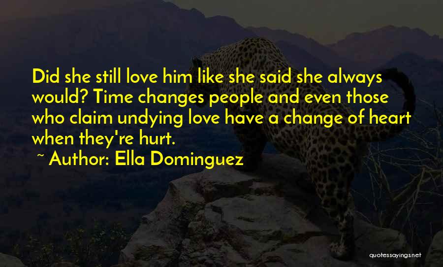 Ella Dominguez Quotes: Did She Still Love Him Like She Said She Always Would? Time Changes People And Even Those Who Claim Undying