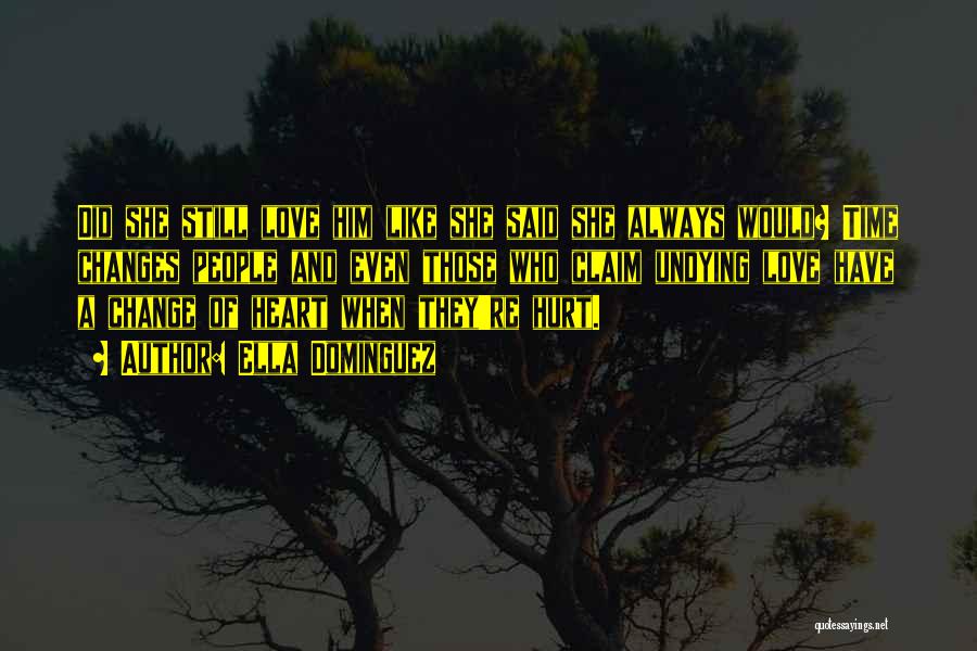 Ella Dominguez Quotes: Did She Still Love Him Like She Said She Always Would? Time Changes People And Even Those Who Claim Undying