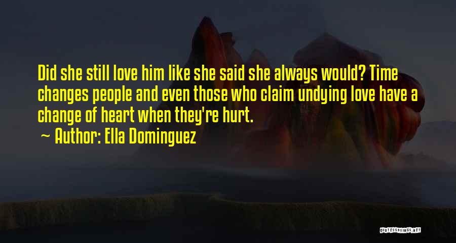 Ella Dominguez Quotes: Did She Still Love Him Like She Said She Always Would? Time Changes People And Even Those Who Claim Undying