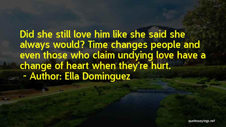 Ella Dominguez Quotes: Did She Still Love Him Like She Said She Always Would? Time Changes People And Even Those Who Claim Undying