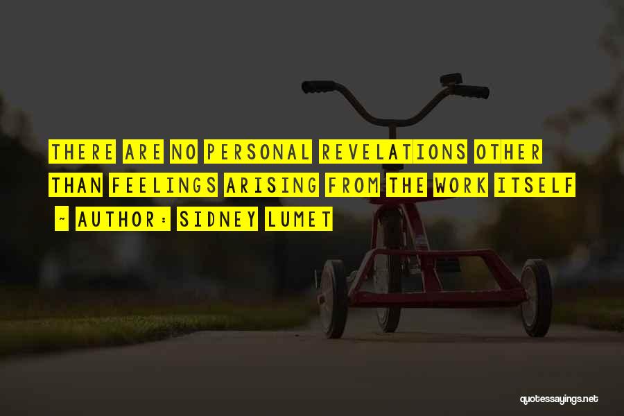 Sidney Lumet Quotes: There Are No Personal Revelations Other Than Feelings Arising From The Work Itself