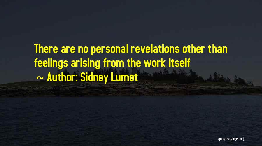 Sidney Lumet Quotes: There Are No Personal Revelations Other Than Feelings Arising From The Work Itself