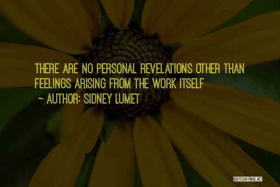 Sidney Lumet Quotes: There Are No Personal Revelations Other Than Feelings Arising From The Work Itself