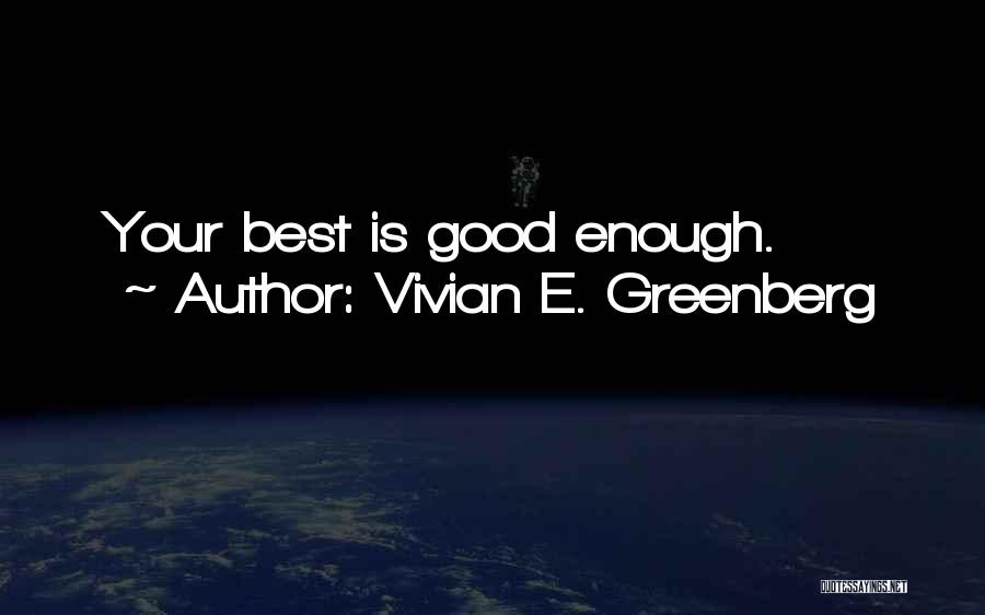 Vivian E. Greenberg Quotes: Your Best Is Good Enough.