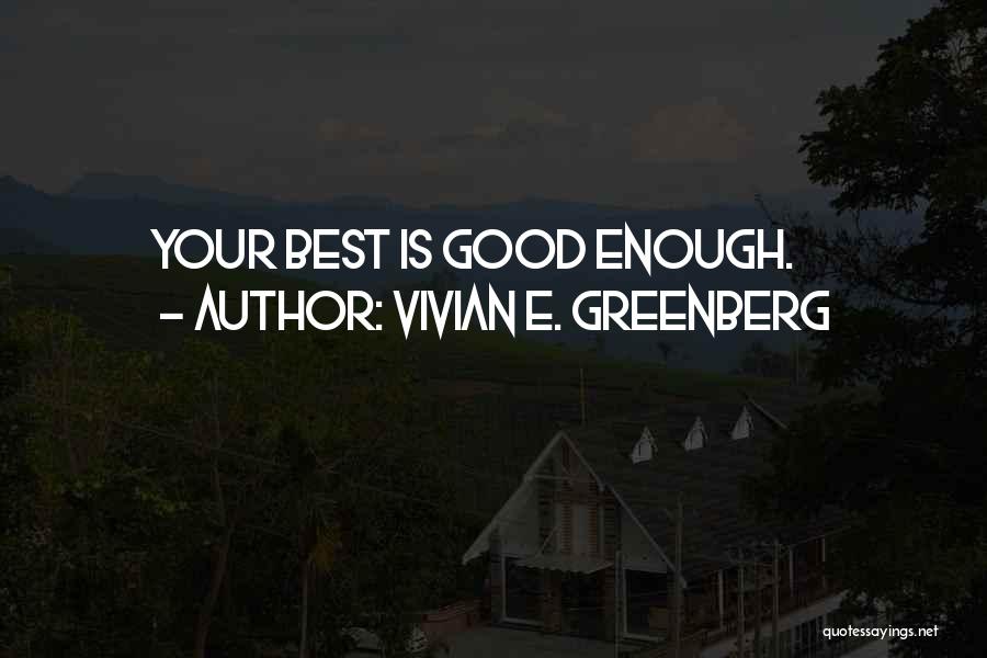 Vivian E. Greenberg Quotes: Your Best Is Good Enough.