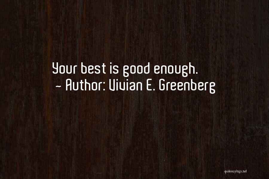 Vivian E. Greenberg Quotes: Your Best Is Good Enough.
