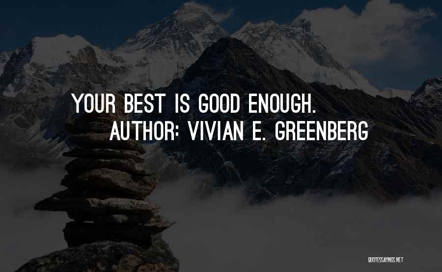 Vivian E. Greenberg Quotes: Your Best Is Good Enough.
