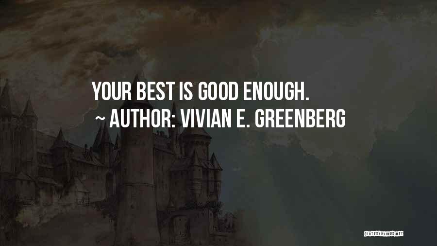 Vivian E. Greenberg Quotes: Your Best Is Good Enough.