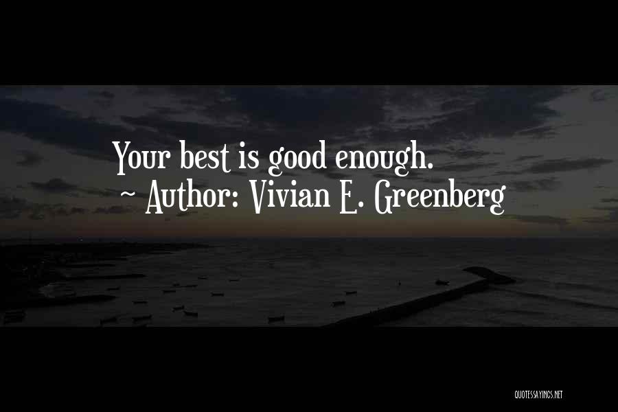 Vivian E. Greenberg Quotes: Your Best Is Good Enough.