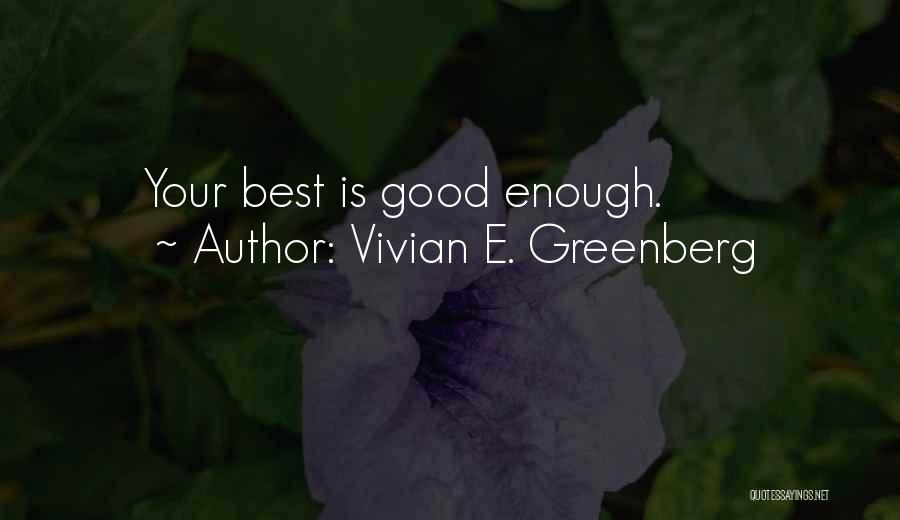 Vivian E. Greenberg Quotes: Your Best Is Good Enough.