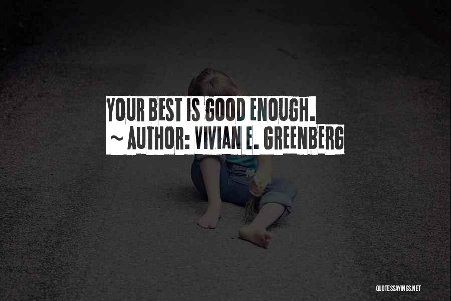 Vivian E. Greenberg Quotes: Your Best Is Good Enough.