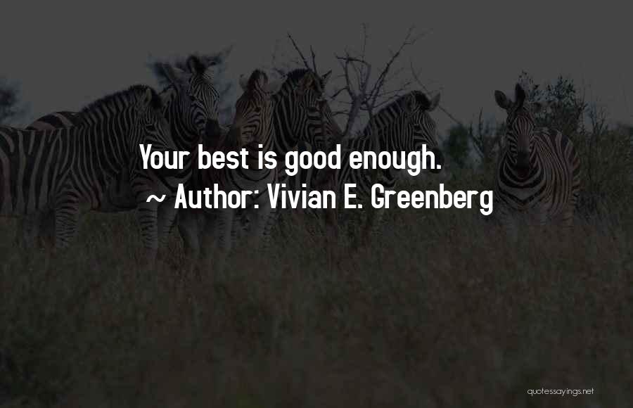 Vivian E. Greenberg Quotes: Your Best Is Good Enough.
