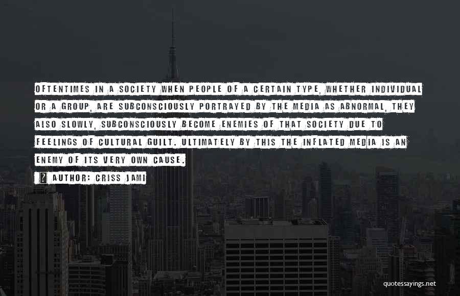 Criss Jami Quotes: Oftentimes In A Society When People Of A Certain Type, Whether Individual Or A Group, Are Subconsciously Portrayed By The