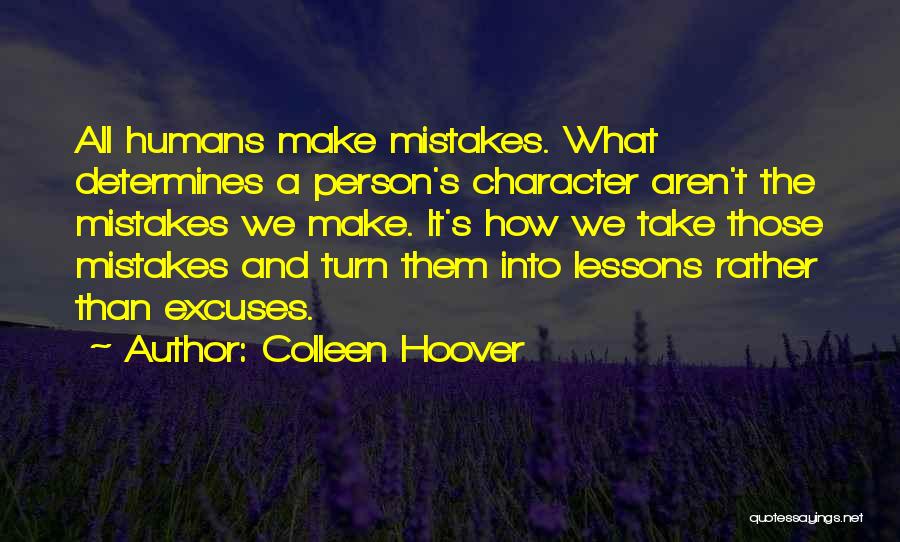 Colleen Hoover Quotes: All Humans Make Mistakes. What Determines A Person's Character Aren't The Mistakes We Make. It's How We Take Those Mistakes