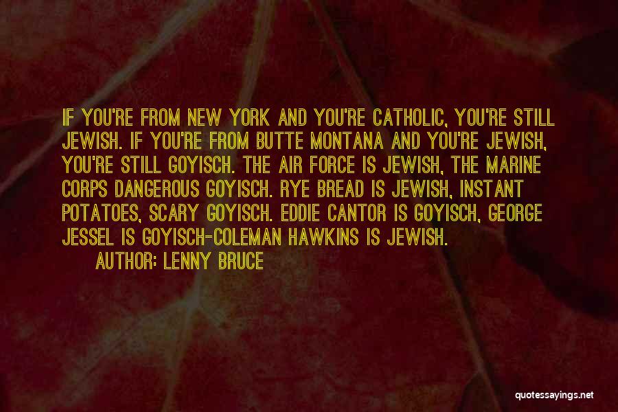 Lenny Bruce Quotes: If You're From New York And You're Catholic, You're Still Jewish. If You're From Butte Montana And You're Jewish, You're